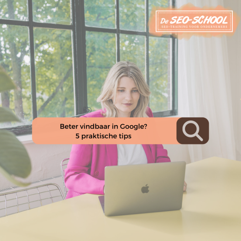 Beter vindbaar in Google 5 praktische tips