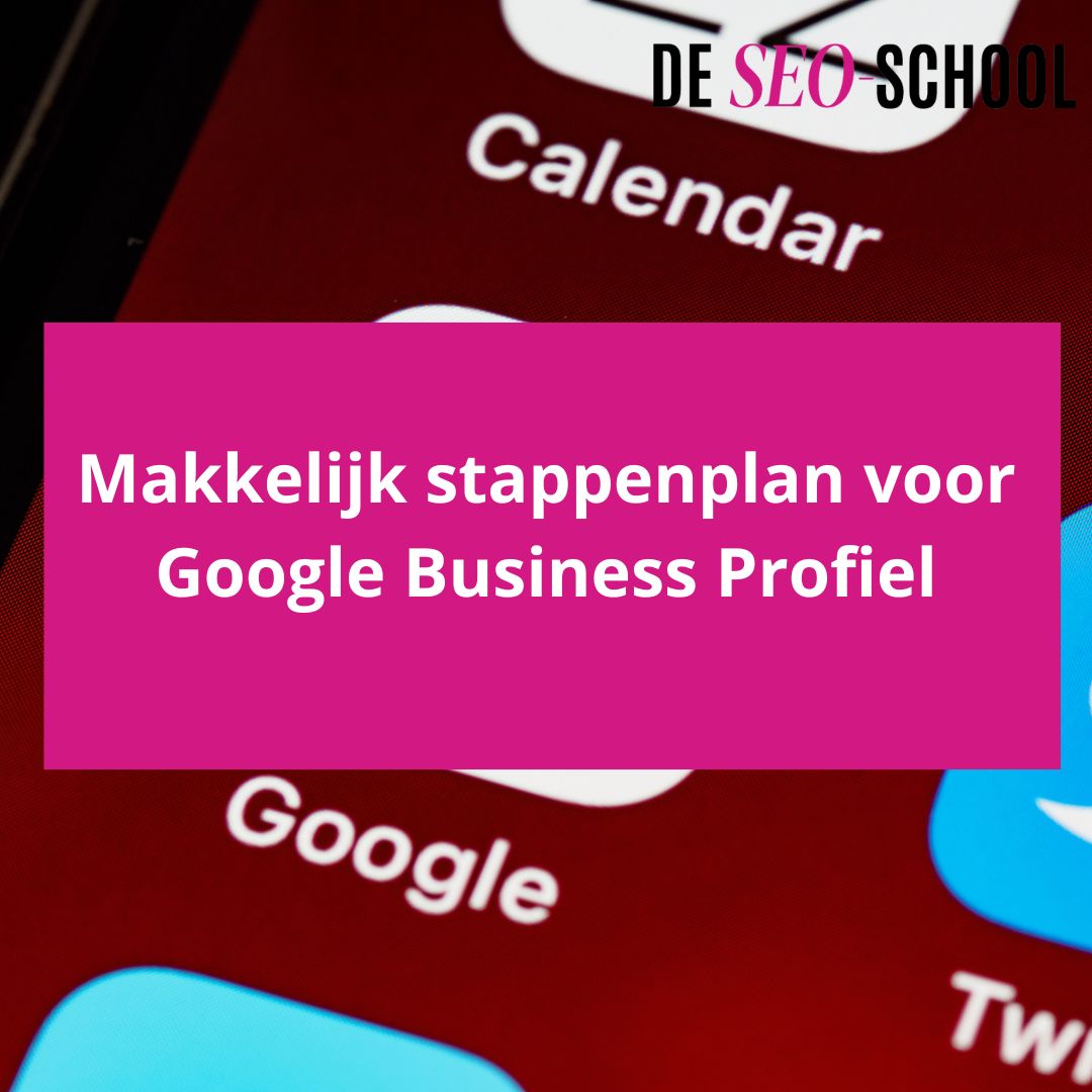 Makkelijk stappenplan voor Google Business Profiel
